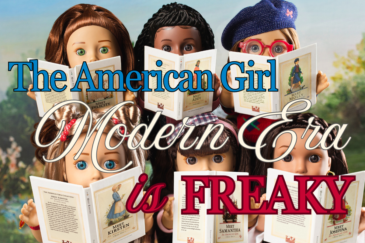 Opinion: The American Girl Modern Era Dolls Are Freaky